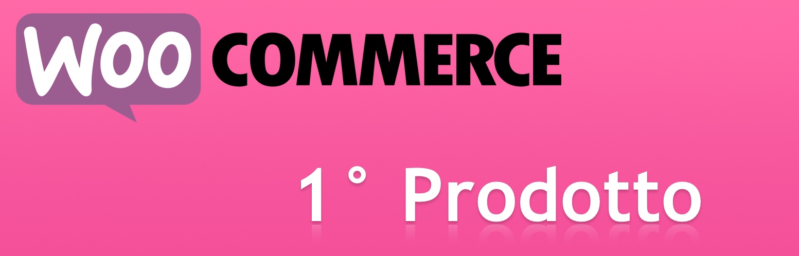 Passi per Pubblicare il Primo Prodotto con WooCommerce