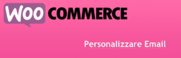 [WooCommerce] Personalizzare le Email inviate agli Utenti/Customers