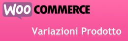 [WooCommerce] Impostare Correttamente le Variazioni dei Prodotti