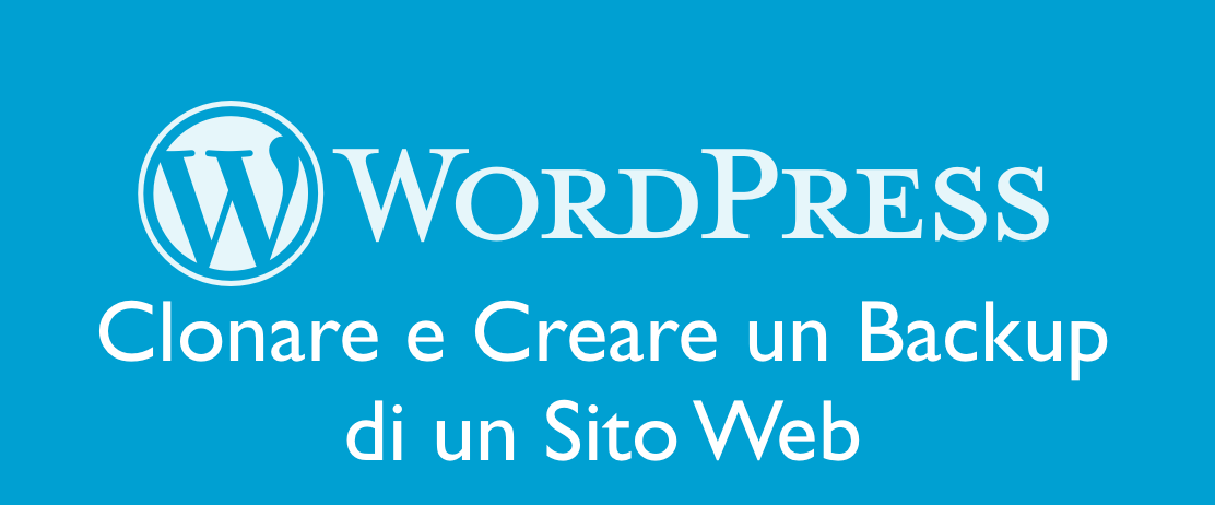 Clonare un Sito Web creato con WordPress effettuando un Backup