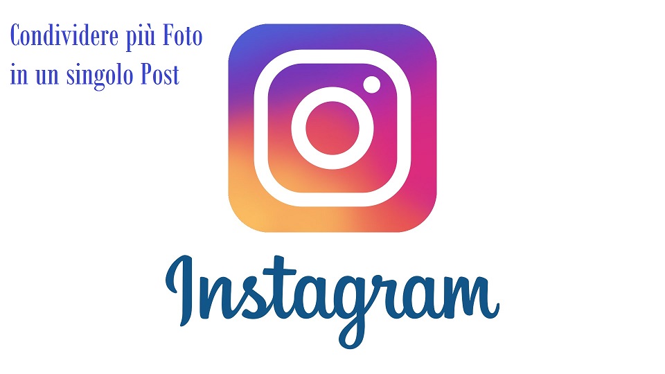 Instagram: Come Condividere pi&ugrave; foto per singolo post
